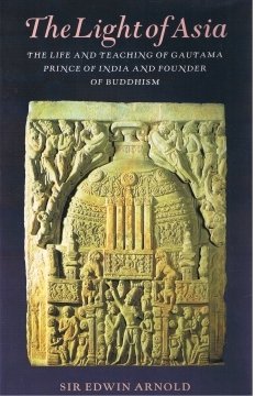 The Light of Asia: The Life and Teaching of Gautama, Prince of India and Founder of Buddhism