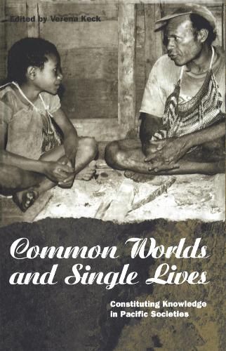 Common Worlds and Single Lives: Constituting Knowledge in Pacific Societies