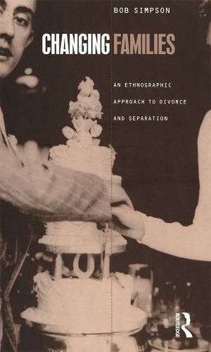 Changing Families: An Ethnographic Approach to Divorce and Separation