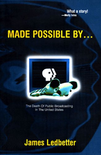 Made Possible By...: The Death of Public Broadcasting in the United States