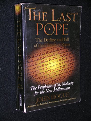 The Last Pope: The Decline and Fall of the Church of Rome - The Prophecies of St.Malachy for the New Millennium