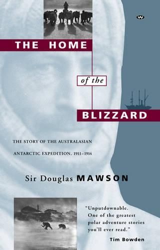 The Home of the Blizzard: Story of the Australasian Antarctic Expedition, 1911-14