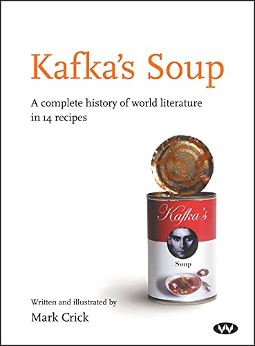 Kafka's Soup: A Complete History of World Literature in 14 Recipes