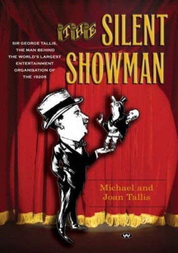 The Silent Showman: Sir George Tallis, the Man Behind the World's Largest Entertainment Organisation of the 1920s