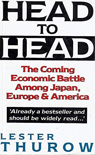 Head to Head: The Coming Economic Battle among Japan, Europe, and America