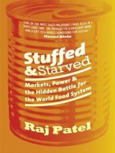 Stuffed and Starved: Markets, Power and the Hidden Battle for the World Food System