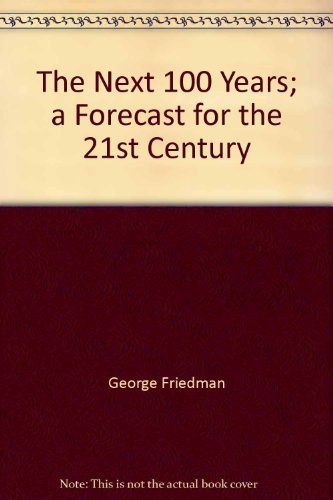 The Next 100 Years: A Forecast for the 21st Century