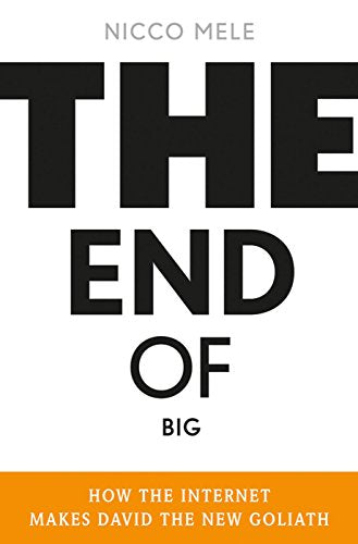 The End of Big: How the Internet Makes David the New Goliath