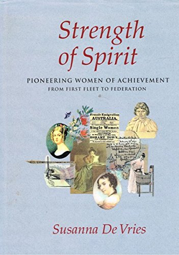 Strength of Spirit: Pioneering Women of Achievement from First Fleet to Federation