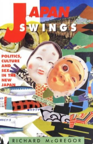 Japan Swings: Politics, Culture and Sex in the New Japan