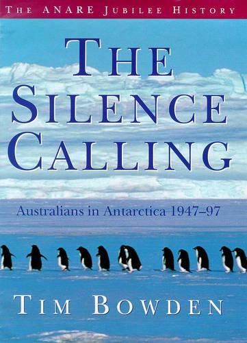 The Silence Calling: Australians in Antarctica 1947-1997