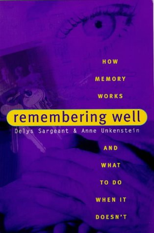 Remembering Well: How Memory Works and What to Do When it Doesn'T