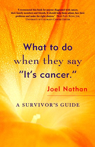 What to Do When They Say `it's Cancer': A Survivor's Guide