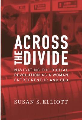 Across the Divide: Navigating the Digital Revolution as a Woman, Entrepreneur and CEO