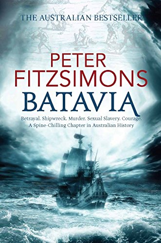 Batavia: from the author of The Opera House, Ned Kelly and Mutiny on the Bounty