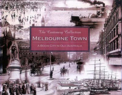 Melbourne Town - Old Australia: A Boom City in Old Australia