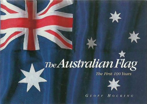 The Australian Flag : the First 100 Years February 28th 2003: The First 100 Years