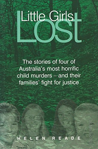 Little Girls Lost: The Stories of Four of Australia's Most Horrific Child Murders - and Their Families' Fight for Justice