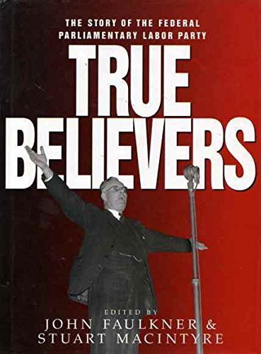 True Believers: The Story of the Federal Parliamentary Labor Party