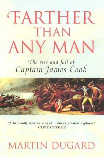 Farther Than Any Man: The Rise and Fall of Captain James Cook