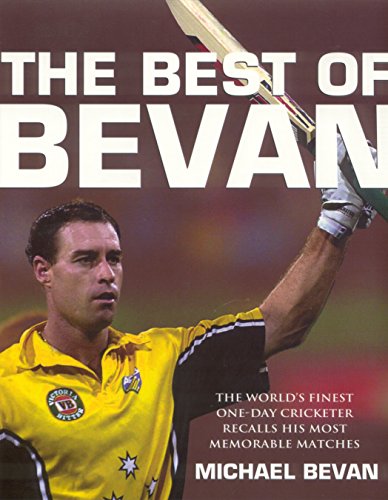 The Best of Bevan: The World's Finest One-Day Cricketer Recalls His Most Memorable Moments