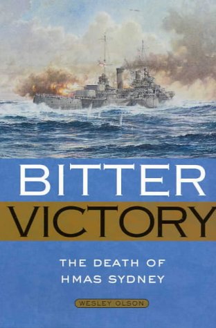 Bitter Victory: The Death of HMAS "Sydney"
