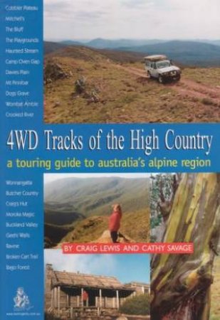 4wd Tracks of the High Country: A Touring Guide to Australia's Alpine Region