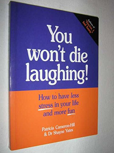 You Won't Die Laughing!: How to Have Less Stress in Your Life and More Fun