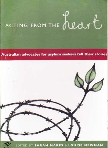 Acting from the Heart: Australian Advocates for Asylum Seekers Tell Their Stories
