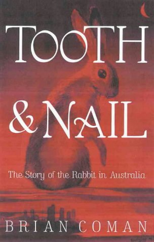 Tooth and Nail: the Story of the Rabbit in Australia: The Story of the Rabbit in Australia