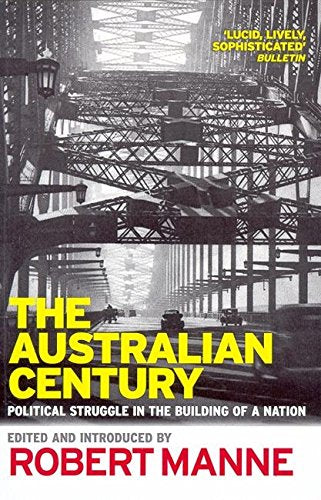The Australian Century: Political Struggle In The Building Of ANation