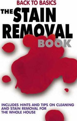 The Stain Removal Book: Cleaning and Stain Removal Tips for the Whole House
