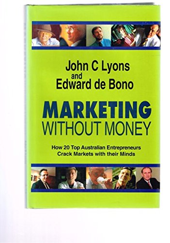 Marketing without Money: How 20 Top Entrepreneurs Crack Markets with Their Minds