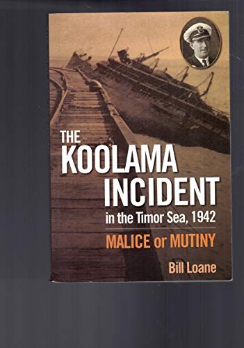 Koolama Incident in the Timor Sea, 1942: Malice or Mutiny