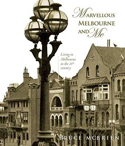 Marvellous Melbourne and Me: Living in Melbourne in the 20th Century