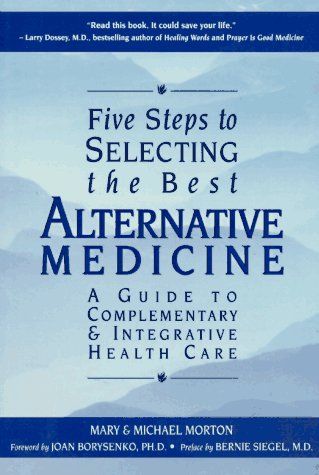 Five Steps to Selecting the Best Alternative Medicine: A Guide to Complementary and Integrative Healthcare