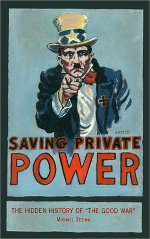 Saving Private Power: The Hidden History of the Good War