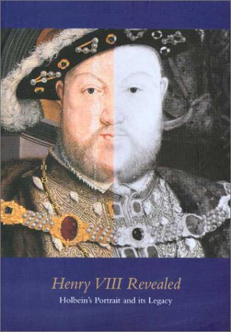 Henry Viii Revealed: the Legacy of Holbein's Portraits
