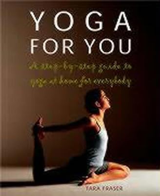 Yoga for You: A Step-by-step Guide to Yoga at Home for Everybody