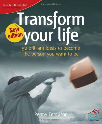 Transform Your Life: 52 Brilliant Ideas to Become the Person You Want to be