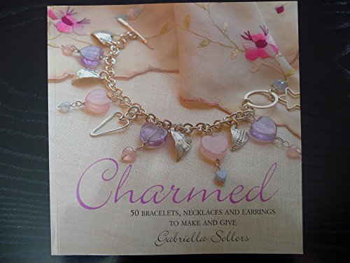 Charmed: 50 Bracelets, Necklaces and Earrings to Make and Give