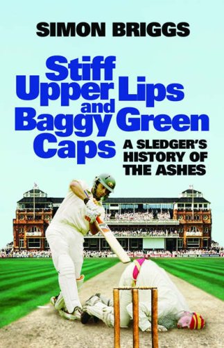 Stiff Upper Lips and Baggy Green Caps: A Sledger's History of the Ashes