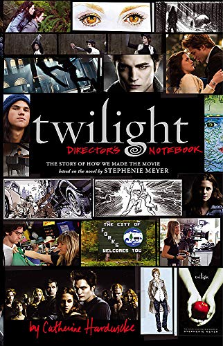 Twilight: Director's Notebook: The Story of How We Made the Movie