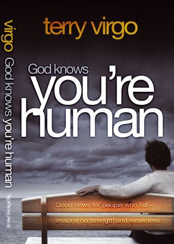 God Knows You're Human: Good News for People Who Fall - Lessons on Strength and Weakness