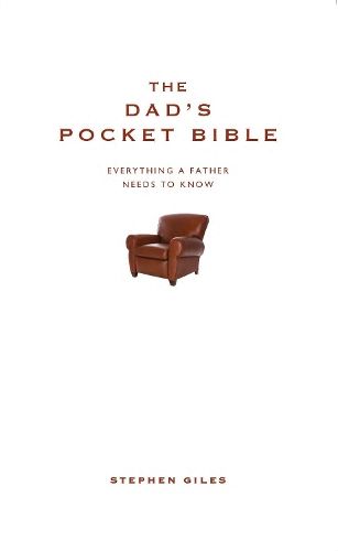 The Dad's Pocket Bible: Everything a Brilliant Father Needs to Know