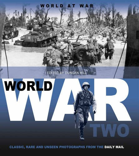 World at War: Classic, Rare and Unseen : from the Archives of the Daily Mail: Volume 2: World War Two