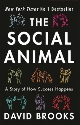 The Social Animal: How We Become the People We are, Why We Do the Things We Do
