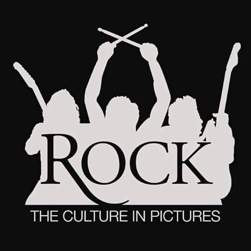 Rock!: The Culture in Pictures