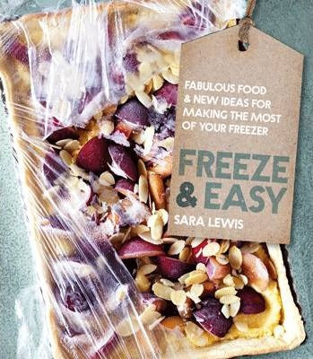 Freeze & Easy: Fabulous food and new ideas for making the most of your freezer