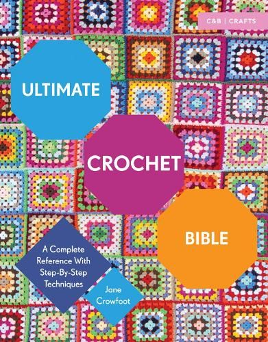 Ultimate Crochet Bible: A Complete Reference with Step-by-Step Techniques